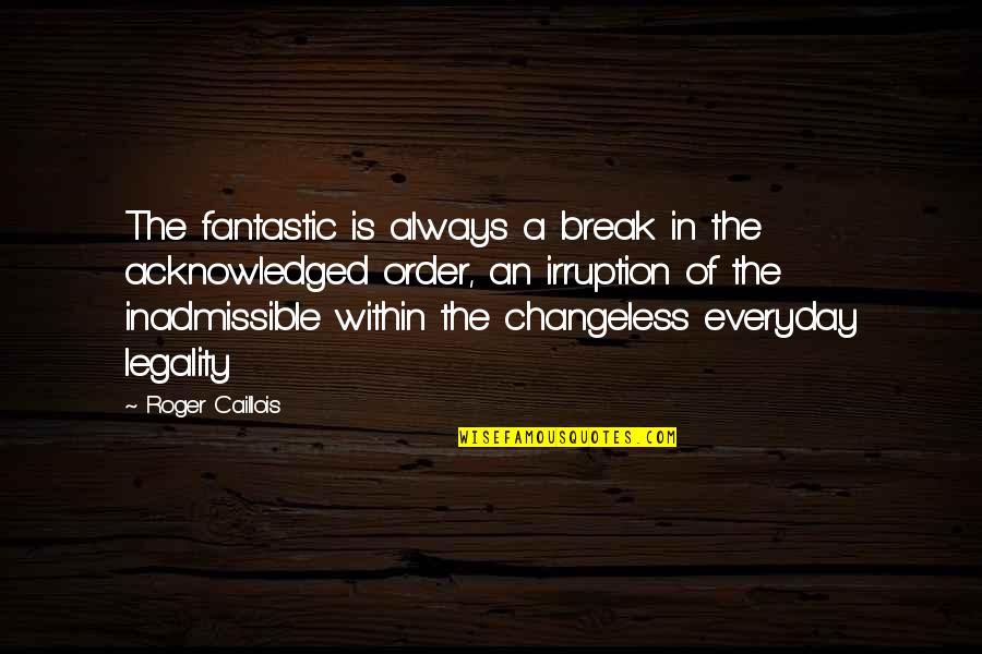 Khurram Quotes By Roger Caillois: The fantastic is always a break in the