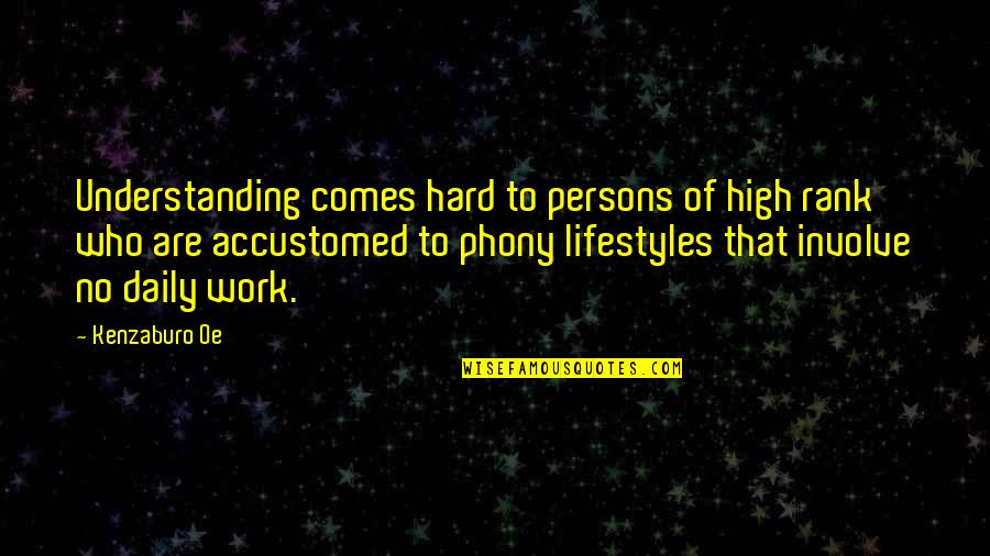 Khurshid Anwar Quotes By Kenzaburo Oe: Understanding comes hard to persons of high rank