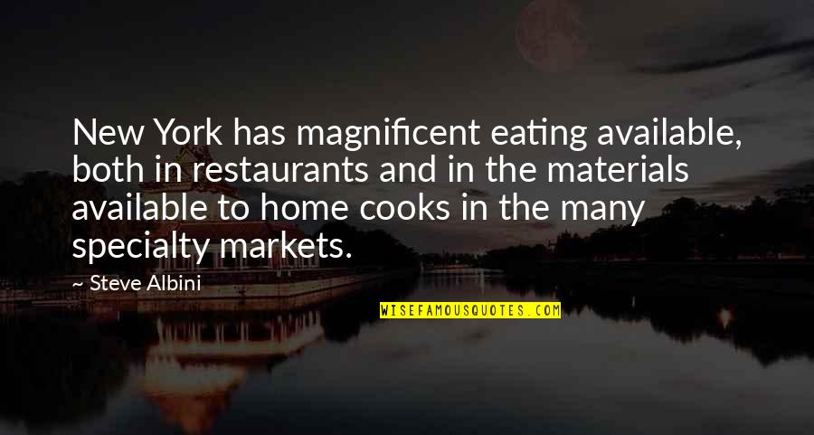 Khush Kismat Quotes By Steve Albini: New York has magnificent eating available, both in Khush Kismat Quotes By Steve Albini: New York has magnificent eating available, both in