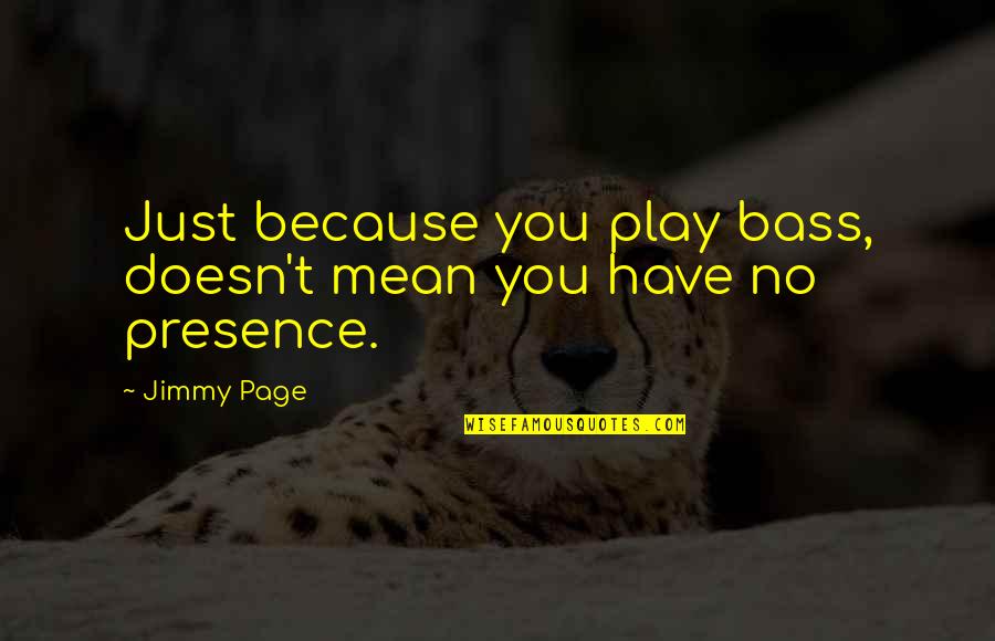 Khush Rehna Seekho Quotes By Jimmy Page: Just because you play bass, doesn't mean you