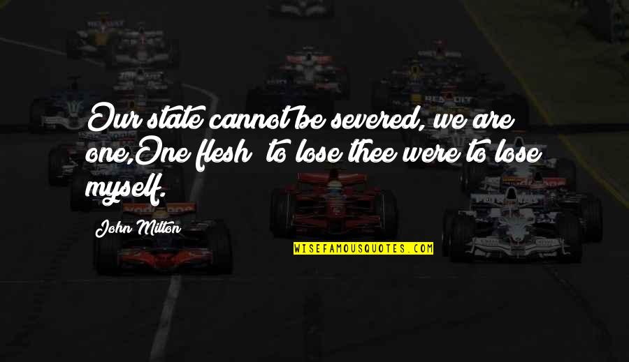 Khush Rehna Seekho Quotes By John Milton: Our state cannot be severed, we are one,One