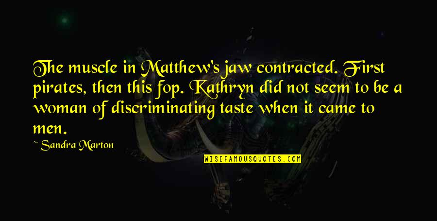 Khushal Khan Khattak Quotes By Sandra Marton: The muscle in Matthew's jaw contracted. First pirates,