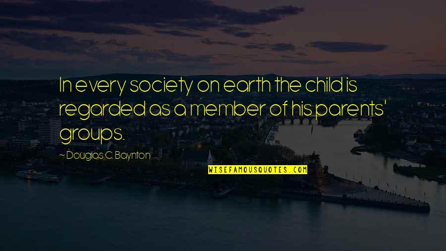 Khushboo Quotes By Douglas C. Baynton: In every society on earth the child is