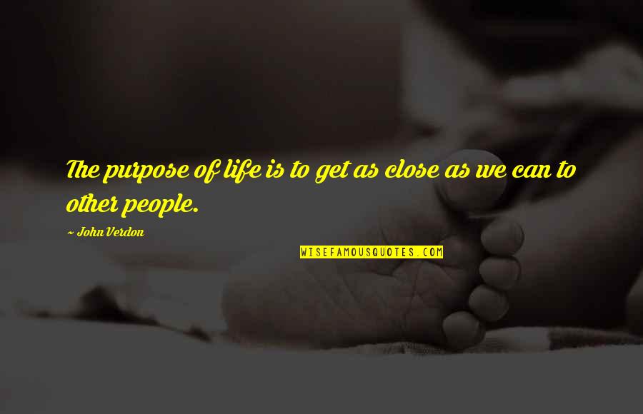 Khushi Aur Gham Quotes By John Verdon: The purpose of life is to get as