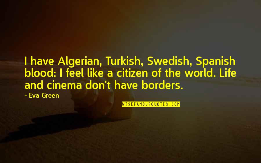 Khushi Julka Quotes By Eva Green: I have Algerian, Turkish, Swedish, Spanish blood: I