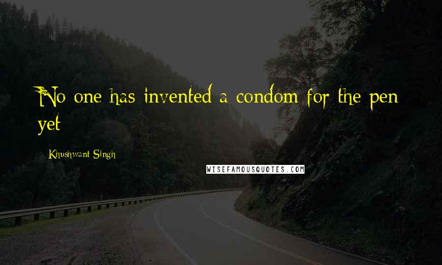 Khushwant Singh quotes: No one has invented a condom for the pen yet