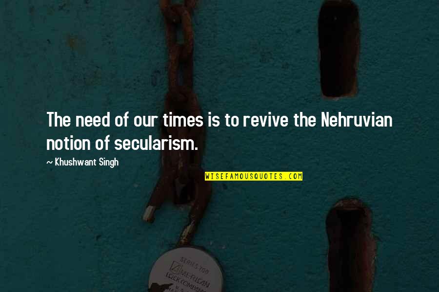 Khushwant Singh Quotes By Khushwant Singh: The need of our times is to revive