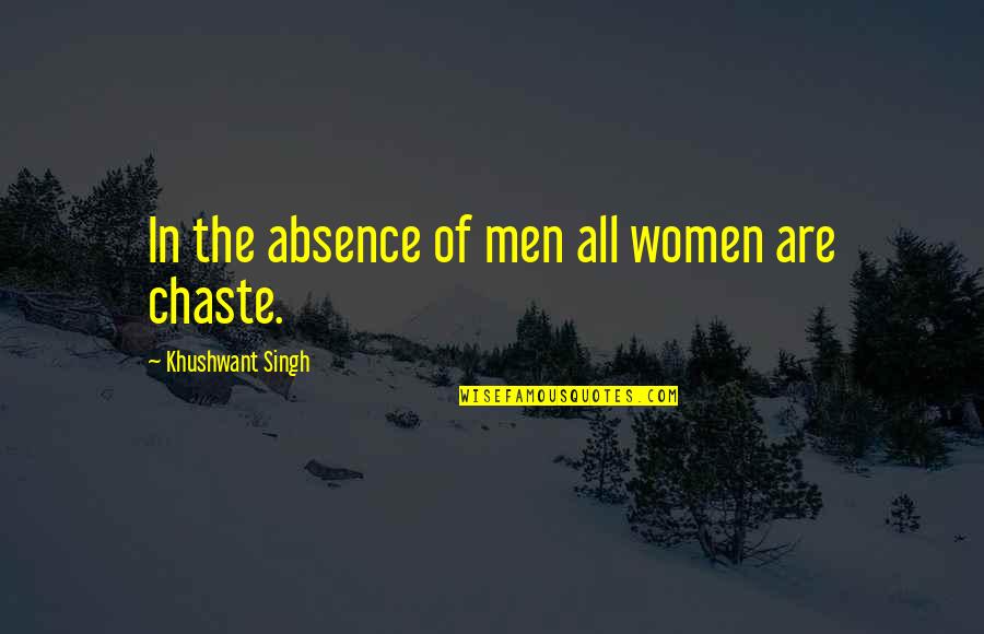 Khushwant Singh Quotes By Khushwant Singh: In the absence of men all women are