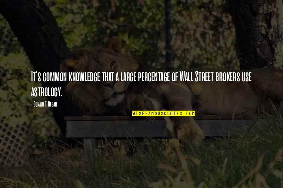 Khusro Quotes By Donald T. Regan: It's common knowledge that a large percentage of