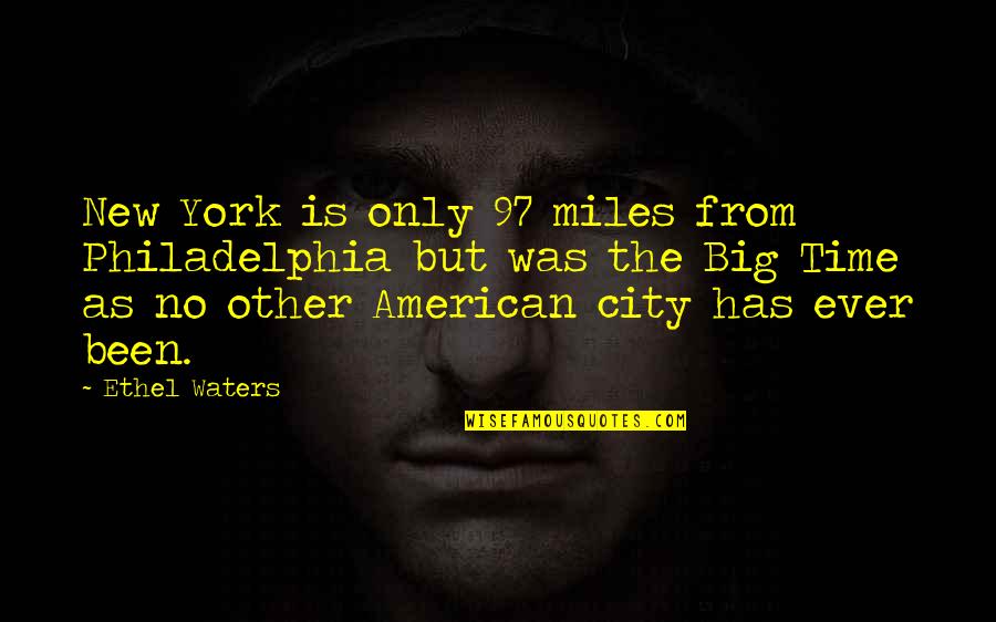 Khusro Quotes By Ethel Waters: New York is only 97 miles from Philadelphia