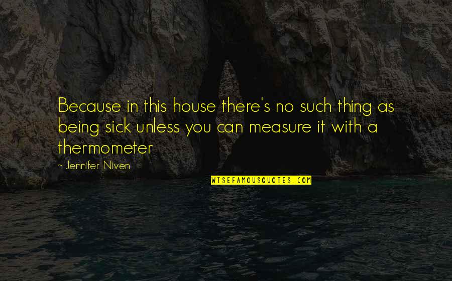 Khutaghat Quotes By Jennifer Niven: Because in this house there's no such thing Khutaghat Quotes By Jennifer Niven: Because in this house there's no such thing