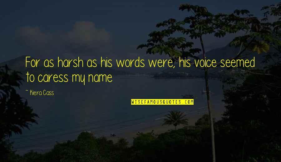 Khutala Coal Mine Quotes By Kiera Cass: For as harsh as his words were, his