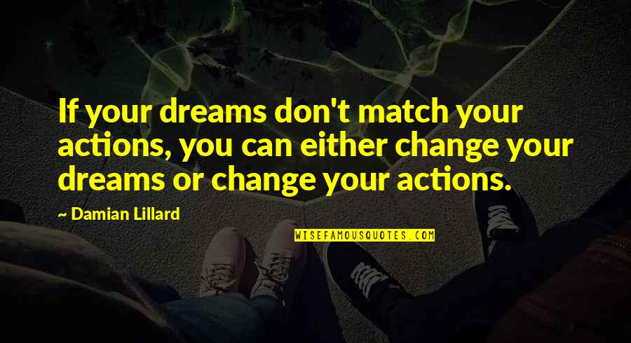 Khuy N Quotes By Damian Lillard: If your dreams don't match your actions, you