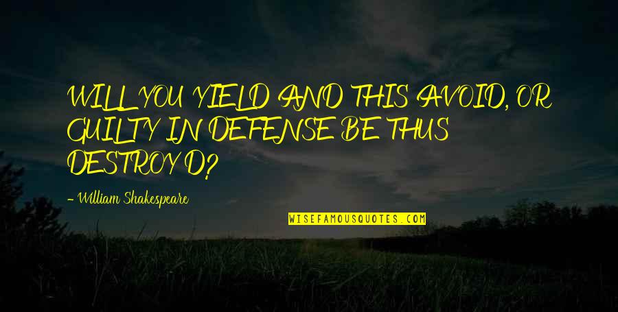 Khwabon Ke Parindey Quotes By William Shakespeare: WILL YOU YIELD AND THIS AVOID, OR GUILTY Khwabon Ke Parindey Quotes By William Shakespeare: WILL YOU YIELD AND THIS AVOID, OR GUILTY
