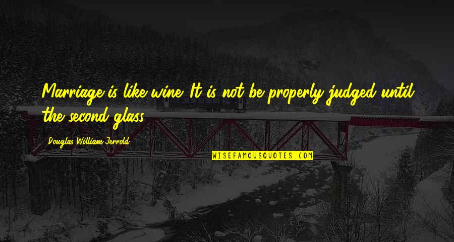 Khwahish Quotes By Douglas William Jerrold: Marriage is like wine. It is not be