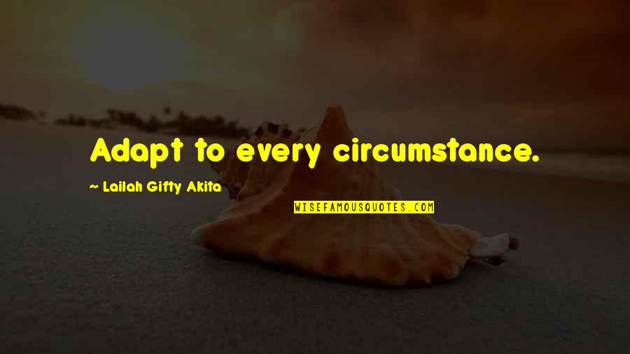 Khwaishein Quotes By Lailah Gifty Akita: Adapt to every circumstance.