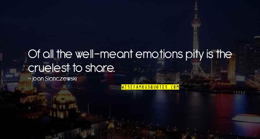 Khwaja Gharib Nawaz Quotes By Joan Slonczewski: Of all the well-meant emotions pity is the