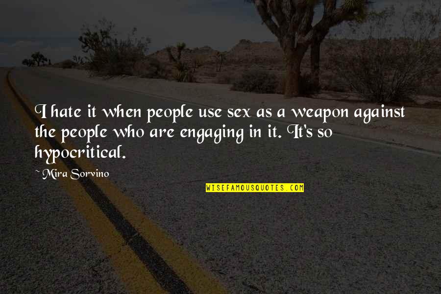 Khwaja Ji Quotes By Mira Sorvino: I hate it when people use sex as Khwaja Ji Quotes By Mira Sorvino: I hate it when people use sex as