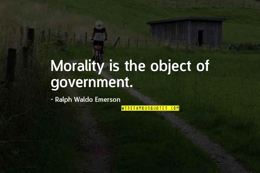 Khyati Patel Quotes By Ralph Waldo Emerson: Morality is the object of government. Khyati Patel Quotes By Ralph Waldo Emerson: Morality is the object of government.