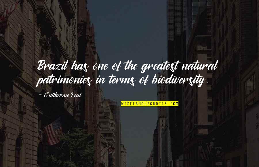 Khyber Customs Quotes By Guilherme Leal: Brazil has one of the greatest natural patrimonies