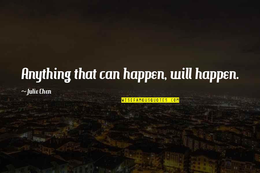 Khyber Pass Quotes By Julie Chen: Anything that can happen, will happen. Khyber Pass Quotes By Julie Chen: Anything that can happen, will happen.