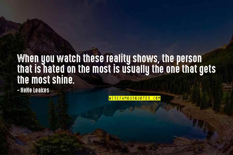 Khyber Pass Quotes By NeNe Leakes: When you watch these reality shows, the person Khyber Pass Quotes By NeNe Leakes: When you watch these reality shows, the person