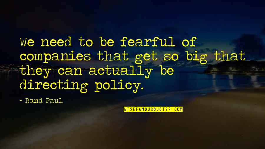 Khyber Pass Quotes By Rand Paul: We need to be fearful of companies that Khyber Pass Quotes By Rand Paul: We need to be fearful of companies that