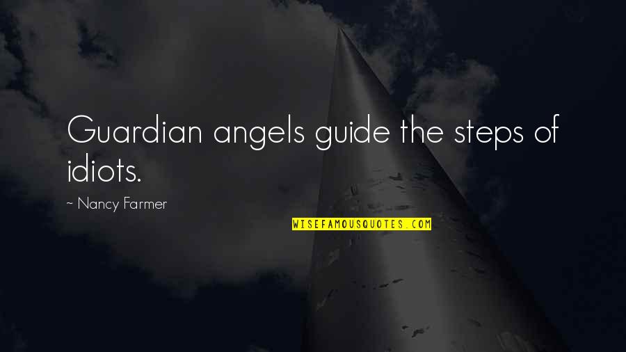 Khyentse Rinpoche Quotes By Nancy Farmer: Guardian angels guide the steps of idiots.