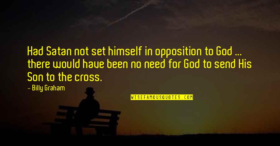 Khyentse Yeshi Quotes By Billy Graham: Had Satan not set himself in opposition to Khyentse Yeshi Quotes By Billy Graham: Had Satan not set himself in opposition to