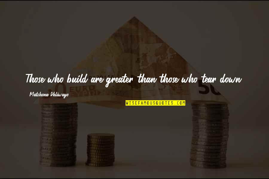 Khyentse Yeshi Quotes By Matshona Dhliwayo: Those who build are greater than those who Khyentse Yeshi Quotes By Matshona Dhliwayo: Those who build are greater than those who