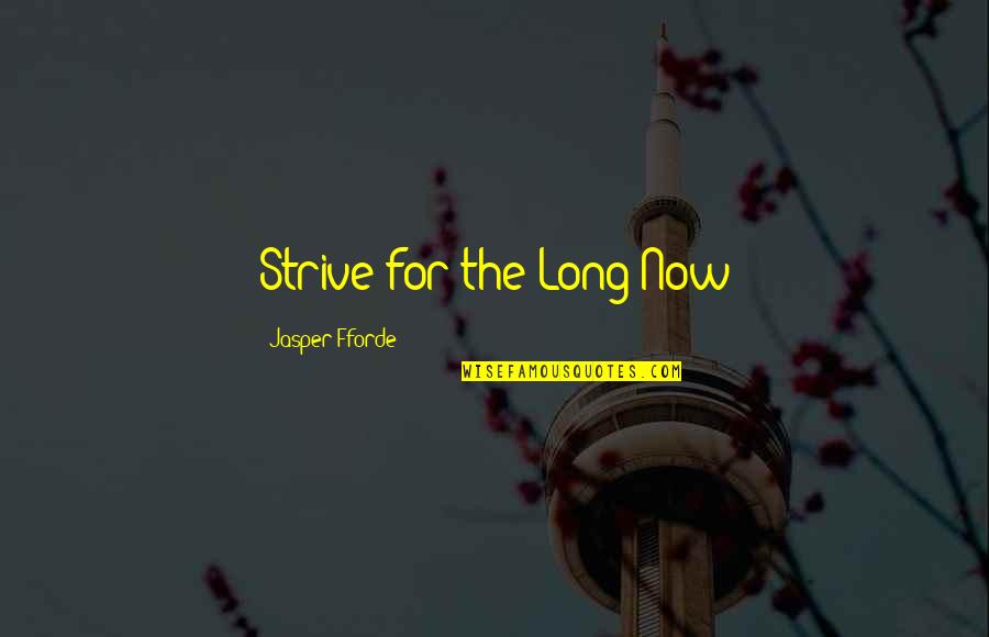 Khyfo Quotes By Jasper Fforde: Strive for the Long Now