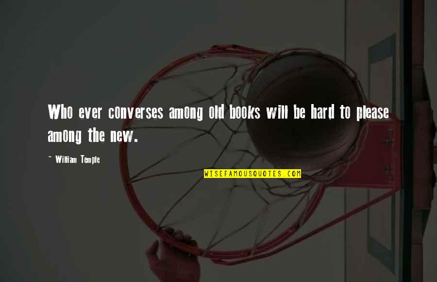Khyris Quotes By William Temple: Who ever converses among old books will be