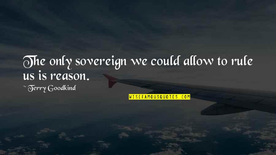 Ki Ll T S Szervez S Quotes By Terry Goodkind: The only sovereign we could allow to rule Ki Ll T S Szervez S Quotes By Terry Goodkind: The only sovereign we could allow to rule