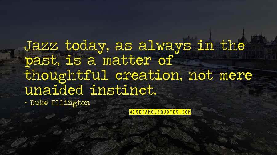 Ki Ll T Terem Quotes By Duke Ellington: Jazz today, as always in the past, is Ki Ll T Terem Quotes By Duke Ellington: Jazz today, as always in the past, is