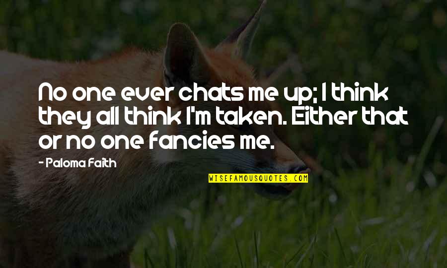 Kia Service Quotes By Paloma Faith: No one ever chats me up; I think Kia Service Quotes By Paloma Faith: No one ever chats me up; I think