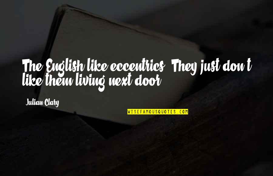 Kiahuna Quotes By Julian Clary: The English like eccentrics. They just don't like