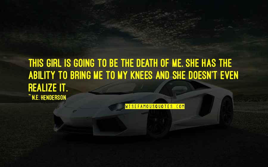 Kiahuna Quotes By N.E. Henderson: This girl is going to be the death Kiahuna Quotes By N.E. Henderson: This girl is going to be the death