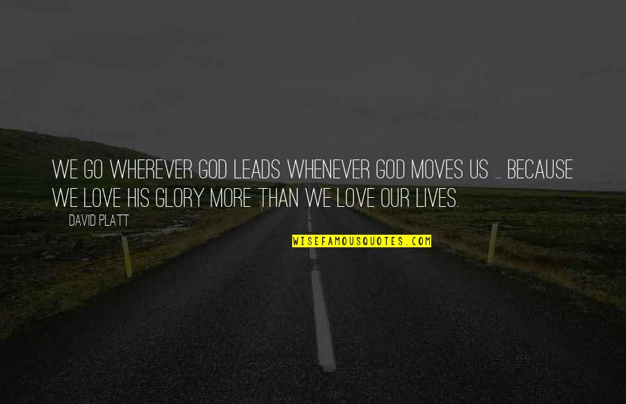 Kiaia Quotes By David Platt: We go wherever God leads whenever God moves