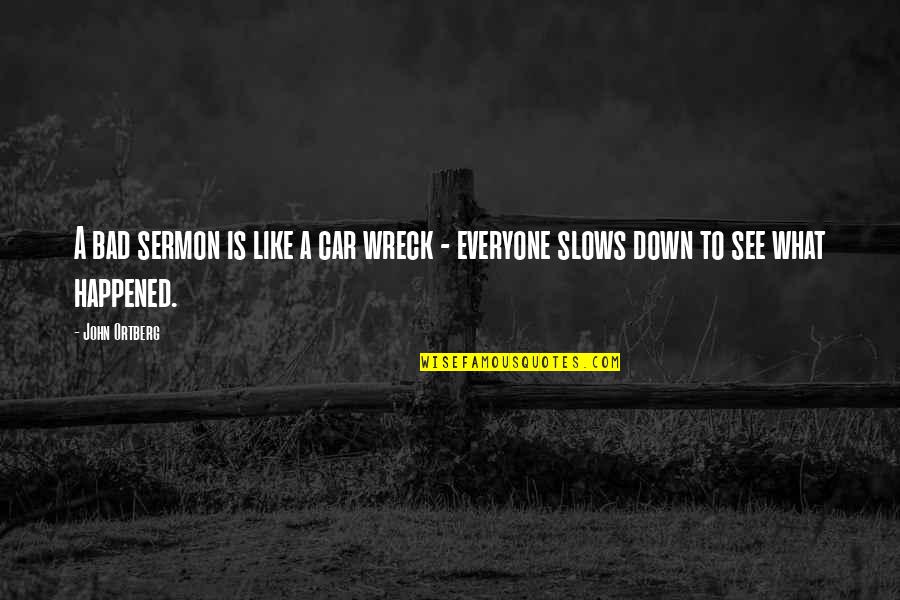 Kiakiafx Quotes By John Ortberg: A bad sermon is like a car wreck