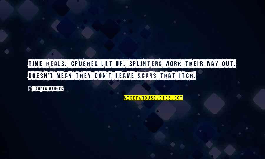 Kiakiafx Quotes By Lauren Beukes: Time heals. Crushes let up. Splinters work their