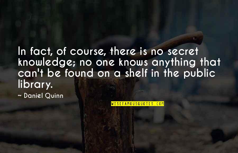 Kiamat Kubra Quotes By Daniel Quinn: In fact, of course, there is no secret