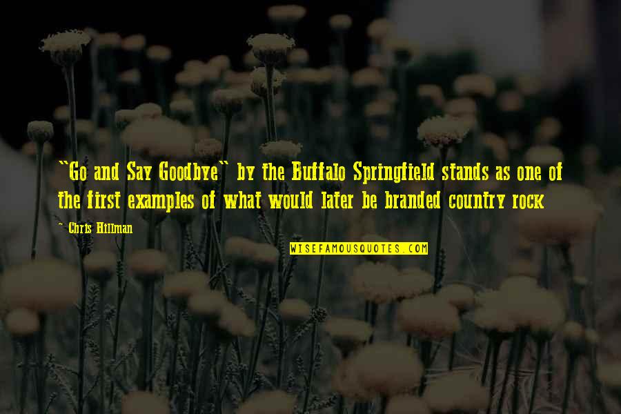 Kianfar Ramesh Quotes By Chris Hillman: "Go and Say Goodbye" by the Buffalo Springfield Kianfar Ramesh Quotes By Chris Hillman: "Go and Say Goodbye" by the Buffalo Springfield