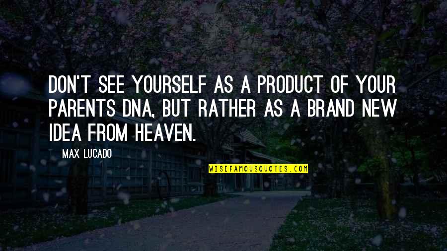 Kiang Nan Quotes By Max Lucado: Don't see yourself as a product of your