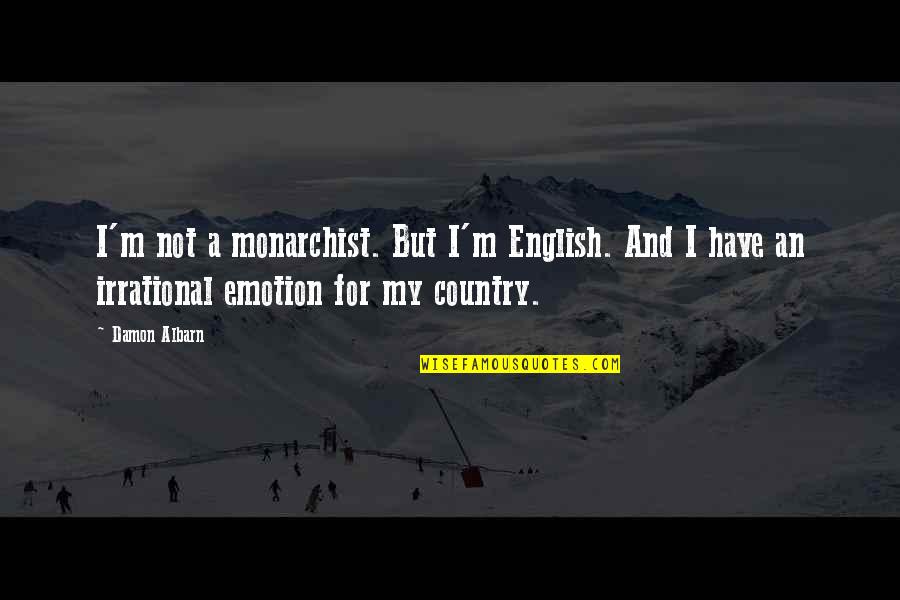 Kiani Wong Quotes By Damon Albarn: I'm not a monarchist. But I'm English. And Kiani Wong Quotes By Damon Albarn: I'm not a monarchist. But I'm English. And
