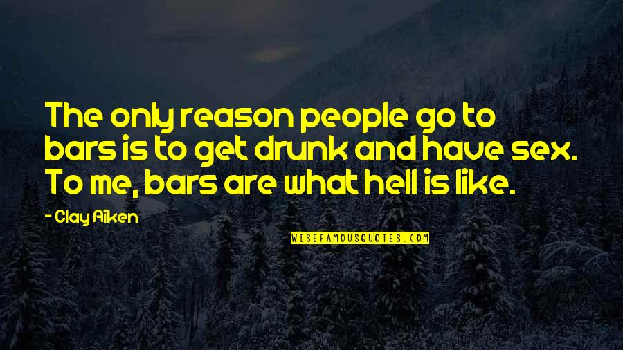 Kianna 16 Quotes By Clay Aiken: The only reason people go to bars is
