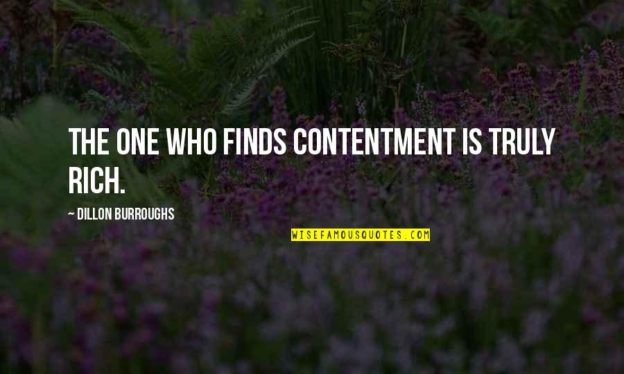 Kianna 16 Quotes By Dillon Burroughs: The one who finds contentment is truly rich.