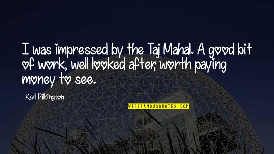 Kianna Parker Quotes By Karl Pilkington: I was impressed by the Taj Mahal. A Kianna Parker Quotes By Karl Pilkington: I was impressed by the Taj Mahal. A