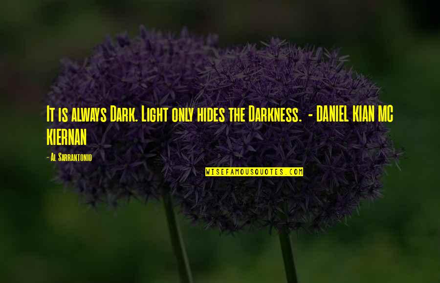 Kian's Quotes By Al Sarrantonio: It is always Dark. Light only hides the