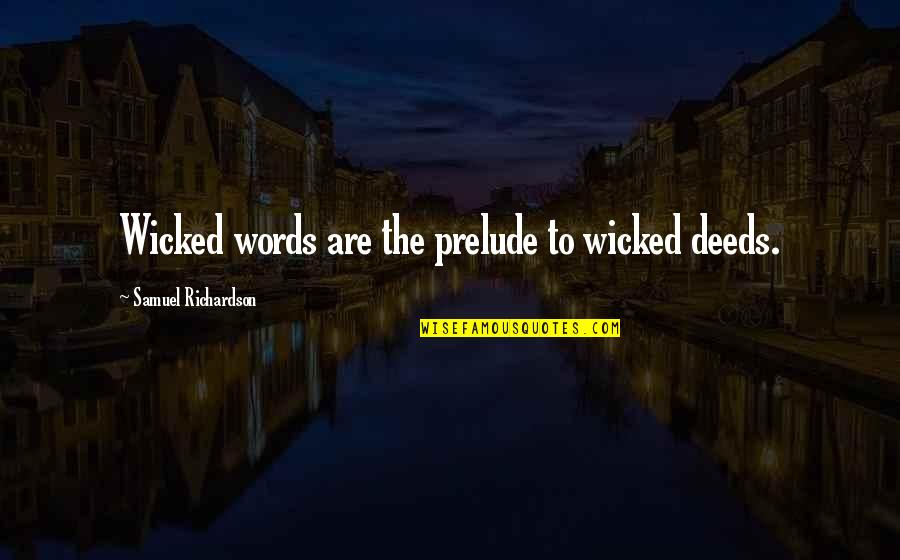 Kianti Johnson Quotes By Samuel Richardson: Wicked words are the prelude to wicked deeds. Kianti Johnson Quotes By Samuel Richardson: Wicked words are the prelude to wicked deeds.