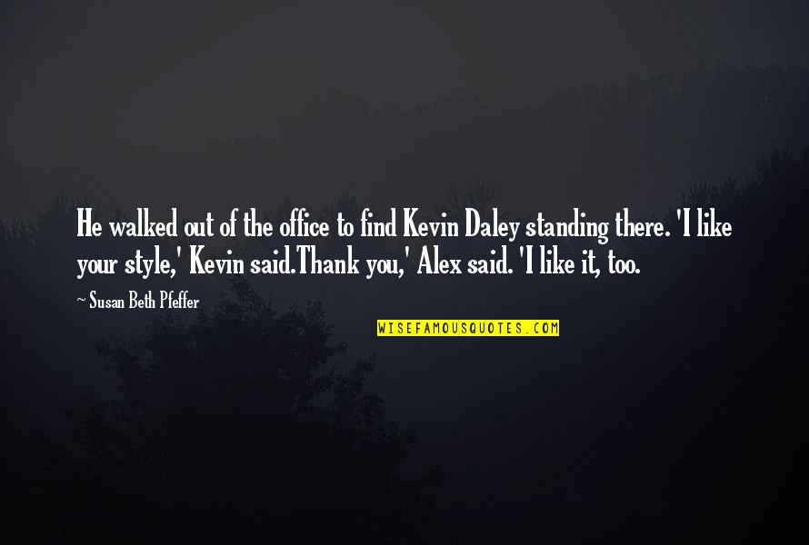 Kiara Carrera Quotes By Susan Beth Pfeffer: He walked out of the office to find Kiara Carrera Quotes By Susan Beth Pfeffer: He walked out of the office to find